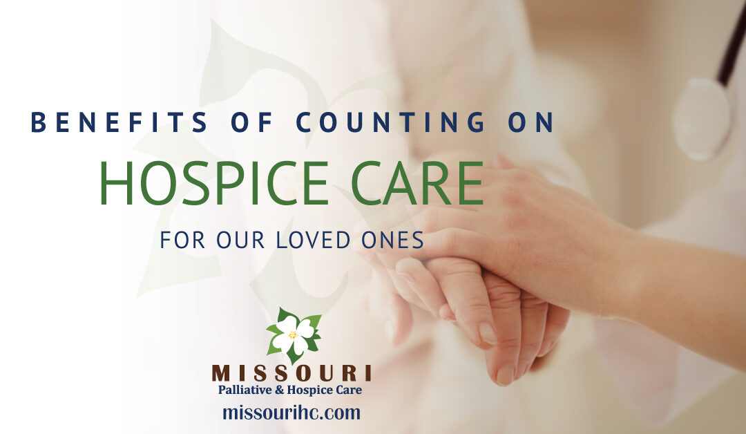 Benefits of Counting on Hospice to Care for Our Loved Ones