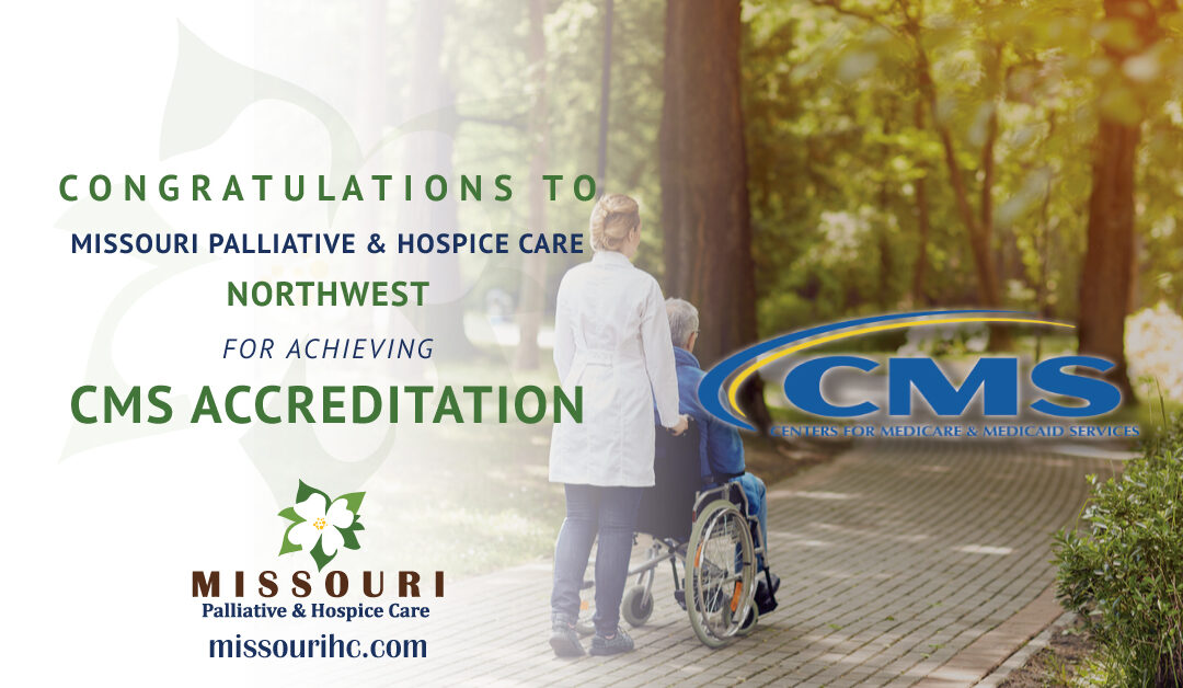 Missouri Palliative & Hospice Care Northwest Earns CMS Accreditation